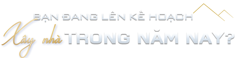Bạn Đang Lên Kế Hoạch Xây Nhà Trong Năm Nay?